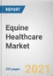 Equine Healthcare Market by Product Type, Disease and Distribution Channel: Opportunity Analysis and Industry Forecast, 2020-2030 - Product Image