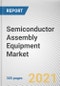 Semiconductor Assembly Equipment Market by Product Type, Supply Chain Process and End User Industry: Global Opportunity Analysis and Industry Forecast, 2021-2030 - Product Thumbnail Image