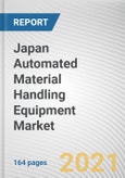 Japan Automated Material Handling Equipment Market by Product Type, System Type, Component, Application and Industrial Vertical: Opportunity Analysis and Industry Forecast, 2021-2030- Product Image