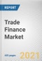Trade Finance Market by Product Type, Provider, Application and End User: Global Opportunity Analysis and Industry Forecast, 2021-2030 - Product Image