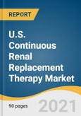 U.S. Continuous Renal Replacement Therapy Market Size, Share & Trends Analysis Report by Product (CRRT System, Disposables, Liquids), by Modality (SCUF, CVVH, CVVHD, CVVHDF), and Segment Forecasts, 2021 - 2028- Product Image