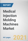 Medical Injection Molding Machines Market by Material, Application, Machine Type Mode of Operation and Clamping Force: Global Opportunity Analysis and Industry Forecast, 2021-2030- Product Image