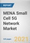 MENA Small Cell 5G Network Market by Component, Applications Covered, End User and Countries: Regional Opportunity Analysis and Industry Forecast, 2021-2030 - Product Thumbnail Image