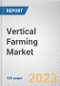 Vertical Farming Market by Structure, Growth Mechanism and Component: Global Opportunity Analysis and Industry Forecast, 2021-2030 - Product Image