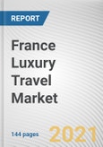 France Luxury Travel Market by Type of Tour, Age Group and Type of Traveler: Opportunity Analysis and Industry Forecast, 2021-2030- Product Image