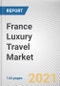 France Luxury Travel Market by Type of Tour, Age Group and Type of Traveler: Opportunity Analysis and Industry Forecast, 2021-2030 - Product Thumbnail Image