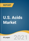 U.S. Acids Market Size, Share & Trends Analysis Report by Type (Organic, Inorganic), and Segment Forecasts, 2021 - 2028- Product Image