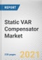 Static VAR Compensator Market by Type, Component and End Use: Global Opportunity Analysis and Static VAR Compensator Industry Forecast, 2021-2030 - Product Image