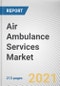 Air Ambulance Services Market by Service Operator, Service Type and Aircraft Type: Global Opportunity Analysis and Industry Forecast, 2021-2030 - Product Image