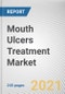Mouth Ulcers Treatment Market by Drug Class, Formulation Type and Indication: Global Opportunity Analysis and Industry Forecast, 2021-2030 - Product Image