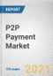 P2P Payment Market Transaction Mode, Payment Type, End User and Application: Global Opportunity Analysis and Industry Forecast, 2021-2030 - Product Image