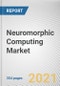 Neuromorphic Computing Market By Offering, Deployment, Application, Industry Vertical: Global Opportunity Analysis and Industry Forecast, 2021-2030 - Product Thumbnail Image