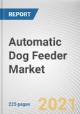 Automatic Dog Feeder Market by Type, Nature and Distribution Channel: Global Opportunity Analysis and Industry Forecast, 2021-2030- Product Image