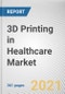 3D Printing in Healthcare Market by Component, Technology, Application and End User: Global Opportunity Analysis and Industry Forecast, 2021-2030 - Product Image