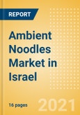 Ambient (Canned) Noodles (Pasta and Noodles) Market in Israel - Outlook to 2025; Market Size, Growth and Forecast Analytics- Product Image
