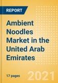 Ambient (Canned) Noodles (Pasta and Noodles) Market in the United Arab Emirates - Outlook to 2025; Market Size, Growth and Forecast Analytics- Product Image