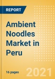 Ambient (Canned) Noodles (Pasta and Noodles) Market in Peru - Outlook to 2025; Market Size, Growth and Forecast Analytics- Product Image
