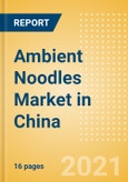 Ambient (Canned) Noodles (Pasta and Noodles) Market in China - Outlook to 2025; Market Size, Growth and Forecast Analytics- Product Image