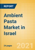 Ambient (Canned) Pasta (Pasta and Noodles) Market in Israel - Outlook to 2025; Market Size, Growth and Forecast Analytics- Product Image
