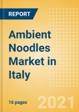 Ambient (Canned) Noodles (Pasta and Noodles) Market in Italy - Outlook to 2025; Market Size, Growth and Forecast Analytics- Product Image