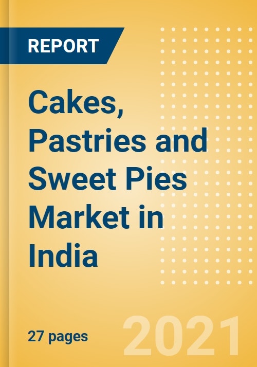 Cakes, Pastries and Sweet Pies (Bakery and Cereals) Market in India