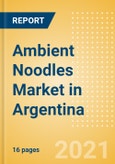 Ambient (Canned) Noodles (Pasta and Noodles) Market in Argentina - Outlook to 2025; Market Size, Growth and Forecast Analytics- Product Image