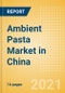 Ambient (Canned) Pasta (Pasta and Noodles) Market in China - Outlook to 2025; Market Size, Growth and Forecast Analytics - Product Image