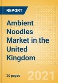 Ambient (Canned) Noodles (Pasta and Noodles) Market in the United Kingdom - Outlook to 2025; Market Size, Growth and Forecast Analytics- Product Image