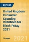 United Kingdom (UK) Consumer Spending Intentions for Black Friday 2021 - Analysing Buying Dynamics, Channel Usage, Spending and Retailer Selection - Product Thumbnail Image