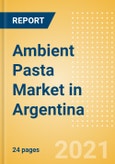 Ambient (Canned) Pasta (Pasta and Noodles) Market in Argentina - Outlook to 2025; Market Size, Growth and Forecast Analytics- Product Image