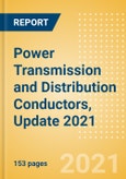 Power Transmission and Distribution Conductors, Update 2021 - Global Market Size, Competitive Landscape and Key Country Analysis to 2025- Product Image