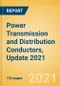 Power Transmission and Distribution Conductors, Update 2021 - Global Market Size, Competitive Landscape and Key Country Analysis to 2025 - Product Image