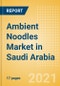 Ambient (Canned) Noodles (Pasta and Noodles) Market in Saudi Arabia - Outlook to 2025; Market Size, Growth and Forecast Analytics - Product Thumbnail Image