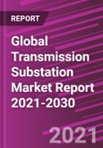 Global Transmission Substation Market Report 2021-2030- Product Image