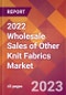 2022 Wholesale Sales of Other Knit Fabrics Global Market Size & Growth Report with COVID-19 Impact - Product Image
