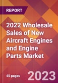 2022 Wholesale Sales of New Aircraft Engines and Engine Parts Global Market Size & Growth Report with COVID-19 Impact- Product Image