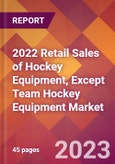 2022 Retail Sales of Hockey Equipment, Except Team Hockey Equipment Global Market Size & Growth Report with COVID-19 Impact- Product Image