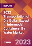 2022 Transportation of Dry Bulks, Except In Intermodal Containers, By Water Global Market Size & Growth Report with COVID-19 Impact- Product Image