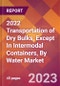 2022 Transportation of Dry Bulks, Except In Intermodal Containers, By Water Global Market Size & Growth Report with COVID-19 Impact - Product Image