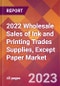 2022 Wholesale Sales of Ink and Printing Trades Supplies, Except Paper Global Market Size & Growth Report with COVID-19 Impact - Product Image