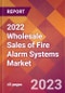 2022 Wholesale Sales of Fire Alarm Systems Global Market Size & Growth Report with COVID-19 Impact - Product Image