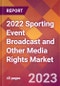 2022 Sporting Event Broadcast and Other Media Rights Global Market Size & Growth Report with COVID-19 Impact - Product Image