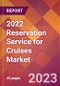 2022 Reservation Service for Cruises Global Market Size & Growth Report with COVID-19 Impact - Product Image