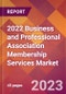 2022 Business and Professional Association Membership Services Global Market Size & Growth Report with COVID-19 Impact - Product Image