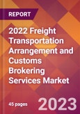 2022 Freight Transportation Arrangement and Customs Brokering Services Global Market Size & Growth Report with COVID-19 Impact- Product Image