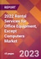2022 Rental Services for Office Equipment, Except Computers Global Market Size & Growth Report with COVID-19 Impact - Product Image
