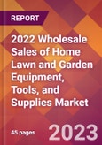 2022 Wholesale Sales of Home Lawn and Garden Equipment, Tools, and Supplies Global Market Size & Growth Report with COVID-19 Impact- Product Image
