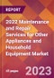 2022 Maintenance and Repair Services for Other Appliances and Household Equipment Global Market Size & Growth Report with COVID-19 Impact - Product Image