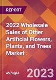 2022 Wholesale Sales of Other Artificial Flowers, Plants, and Trees Global Market Size & Growth Report with COVID-19 Impact- Product Image