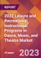 2022 Leisure and Recreational Instructional Programs In Dance, Music, and Theatre Global Market Size & Growth Report with COVID-19 Impact - Product Image